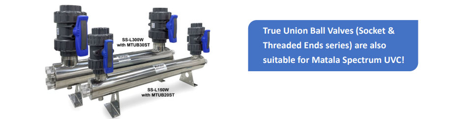 Matala True Double Union Ball Valves Shown on Matala Spectrum UVC